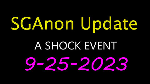 SG Anon Update - Shock Event 9.25.2023