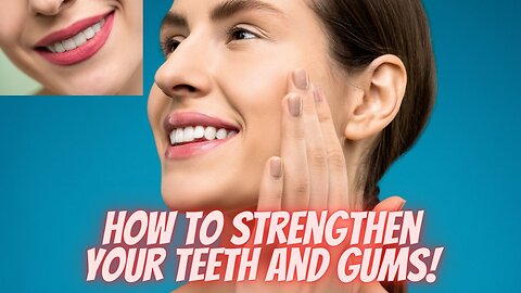 How to Strengthen Your Teeth and Gums...