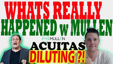 What REALLY Happened w Mullen TODAY │ Acuitas DILUTING Mullen ?! ⚠️ Mullen Investors Must Wat