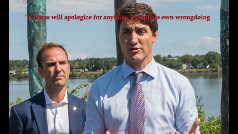 Trudeau will apologize for anything, except his own wrongdoing