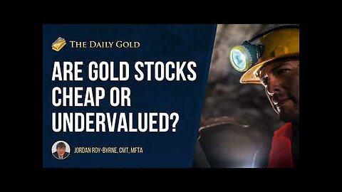 Are Gold Miners Cheap or Undervalued? Or Both?