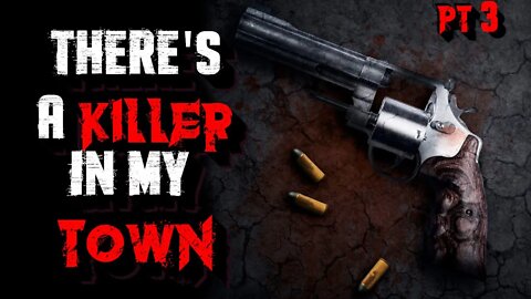 "There's A Killer In My Town Part 3" [CREEPYPASTA]