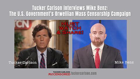 Tucker Carlson Interviews Mike Benz: The U.S. Government's Orwellian Mass Censorship Campaign