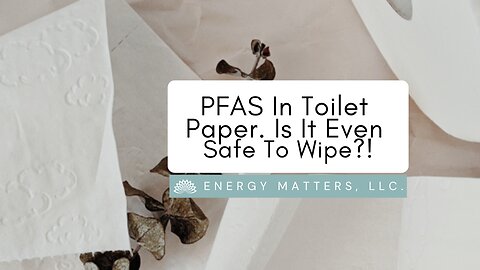 PFAS In Toilet Paper. Is It Even Safe To Wipe?