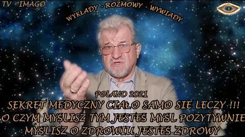 SEKRET MEDYCZNY- CIAŁO SAMO SIĘ LECZY !!! O CZYM MYŚLISZ TYM JESTEŚ, MYŚL POZYTYWNIE /2021 ©TV IMAGO