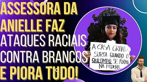 Assessora da Anielle debocha de brancos e paulistas e piora tudo!