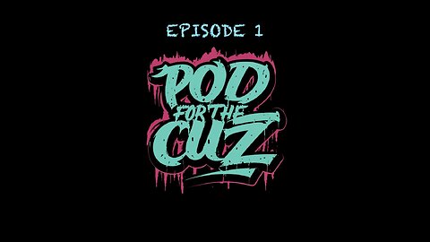 Pod For The Cuz- Episode 1