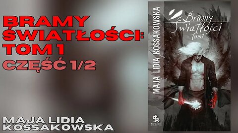 Bramy Światłości: Tom 1 Część 1/2, Cykl: Zastępy Anielskie (tom 3.1) - Maja Lidia Kossakowska