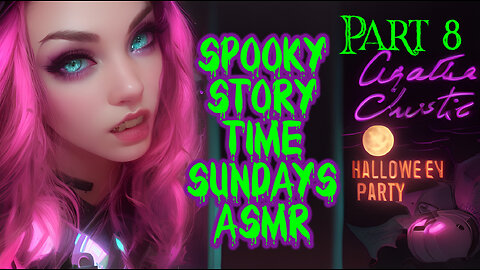 Spooky Story Time Sundays ASMR "Hallowe'en Party" PART 8