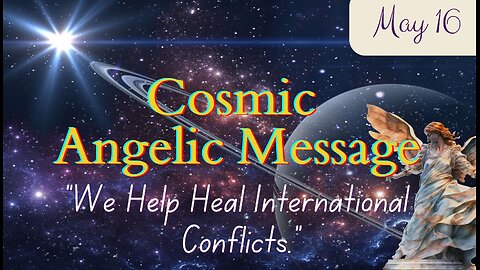 Healing International Conflict - Angelic Message; May 16, 2024