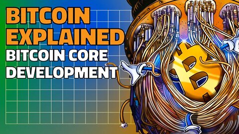 Bitcoin, Explained 63: The Bitcoin Core development process