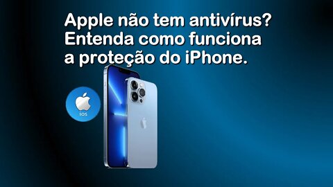 Apple não tem antivírus? Entenda como funciona a proteção do iPhone.