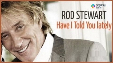 Rod Stewart - "Have I Told You Lately" with Lyrics