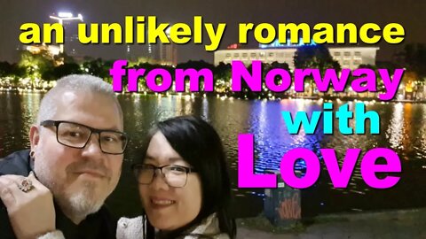 An Unlikely Romance - From Norway to Find Love in Vietnam -- a Great Story (Lifestyle)