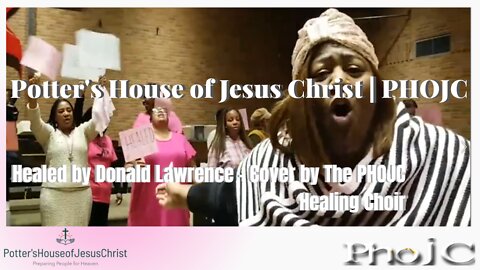 "Healed" by Donald Lawrence: Cover by The PHOJC Healing Choir