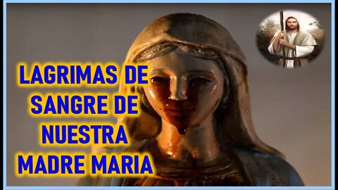 MENSAJE DE JESUCRISTO A ALMA NIÑA - LAGRIMAS DE SANGRE DE NUESTRA MADRE MARIA