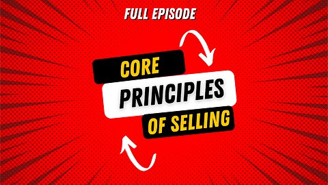 Core Principles of Selling | Full Episode