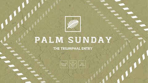 Triumphal Entry (Palm Sunday) Matthew 21:1-11