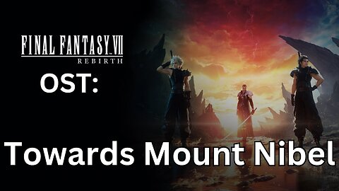 "Toward Mount Nibel" (FFVII Rebirth OST 019)