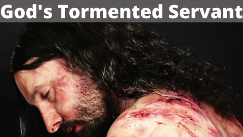 God's Tormented Servant - Isaiah 53