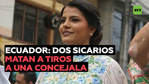 Dos sicarios matan a tiros una concejal del partido Revolución Ciudadana en Ecuador