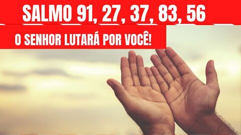 Salmo 91, Salmo 27, 37, 83, 56: O Senhor lutará por você (5 Salmos poderosos para proteção)