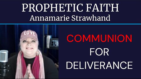 Prophetic Faith: Communion for Deliverance