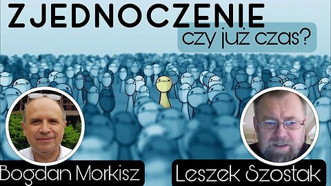 Zjednoczenie, czy już czas - Leszek Szostak