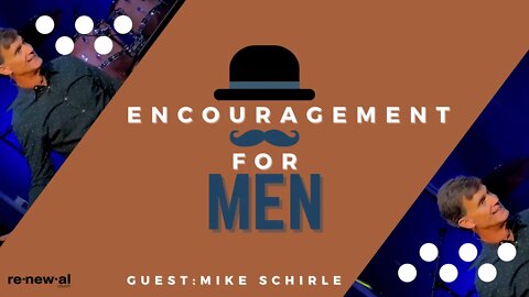 Encouragement For Men | Father's Day 2021 | Guest Speaker Mike Schirle