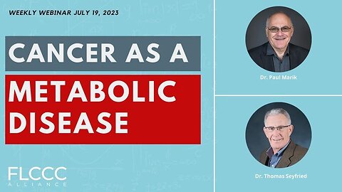 Cancer as a Metabolic Disease: FLCCC Weekly Update (July 19, 2023)