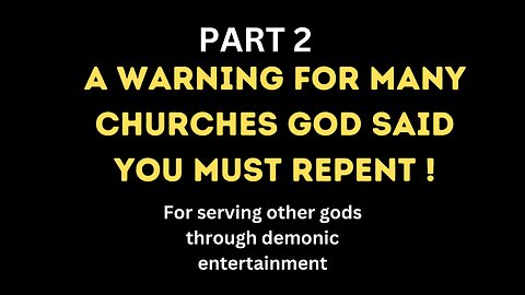 PART 2 MESSAGE TO THE CHURCHES GOD SAID YOU HAVE SERVED OTHER gods REPENT !