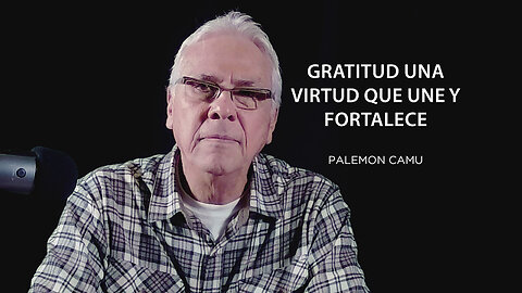 Palemon Camu - Gratitud una virtud que une y fortalece