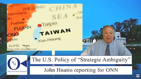 What Is The U.S. Policy of Strategic ambiguity as it Relates to Taiwan? | Dr. John Hnatio Ed. D.