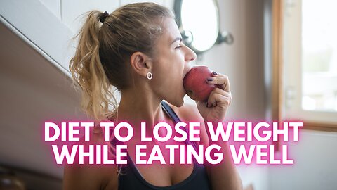 DIET TO LOSE WEIGHT WHILE EATING WELL