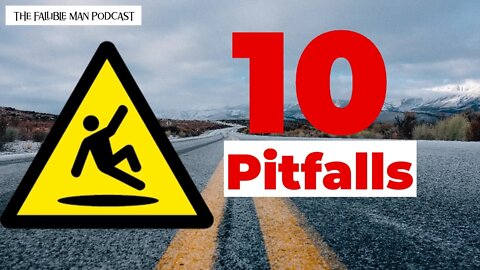 10 Pitfalls Every Man Should Avoid | Episode 14 of The Fallible Man Podcast