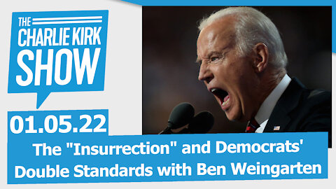 The "Insurrection" and Democrats' Double Standards with Ben Weingarten | The Charlie Kirk Show LIVE