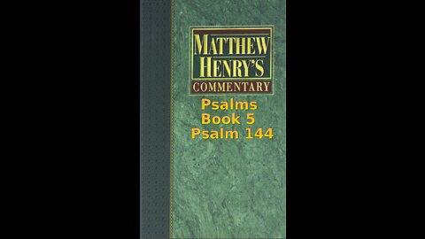 Matthew Henry's Commentary on the Whole Bible. Audio produced by Irv Risch. Psalms, Psalm 144