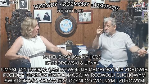 UMYSŁ CZŁOWIEKA SAM WYWOŁUJE CHOROBY LUB ZDROWIE POZIOMY STANÓW ŚWIADOMOŚCI W ROZWOJU DUCHOWYM ŚWIADOMOŚC CZŁOWIEKA CZYNI GO WOLNYM I ZDROWYM-PANEL DYSKUSYJNY/KACZOROWSKI&UFNAL