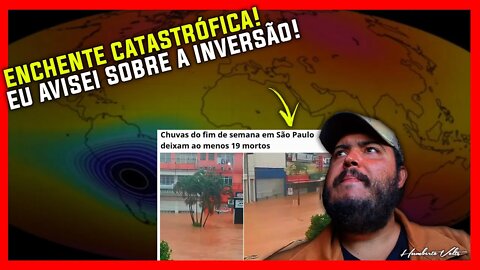 ENCHENTE CATASTRÓFICA! EU AVISEI SOBRE A INVERSÃO!