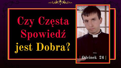 Czy Częsta Spowiedź jest Dobra? | Odcinek 24