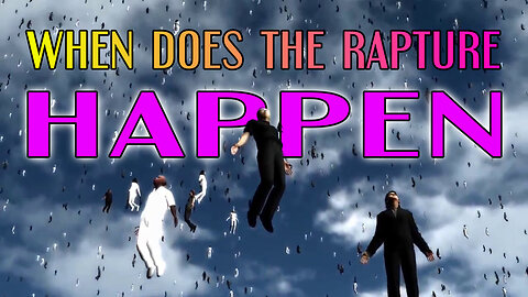 When Does The RAPTURE Happen?