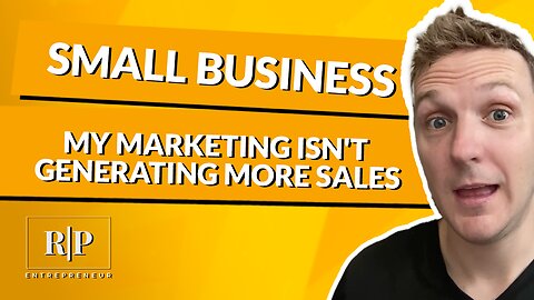 Small Business - My Marketing isn't Generating More Sales