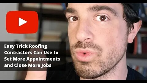 Easy Trick Roofing Contractors Can Use to Set More Appointments and Close More Jobs