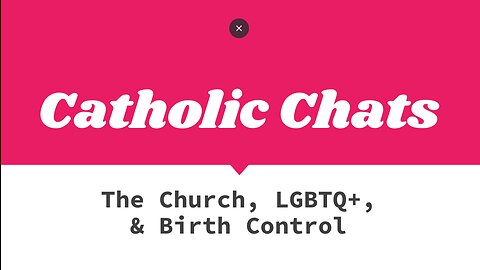 The Church, LGBTQ+, & Birth Control