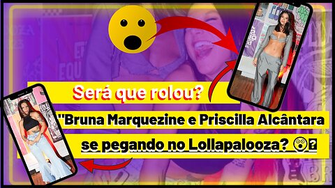 Será que rolou! #brunamarquezine e #priscillaalcântara se pegando no Lollapalooza? 😲👀 #Fofocas vix!.