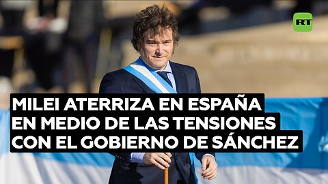 Milei aterriza en España en medio de las tensiones con el Gobierno de Sánchez