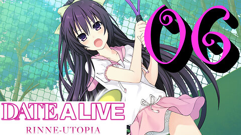 Let's Play Date A Live: Rinne Utopia [06] Tennis is not Baseball!