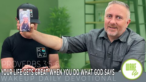 WakeUp Daily Devotional | Your Life Gets Great When You Do What God Says | Proverbs 3:5-6