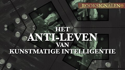 Het anti-leven van kunstmatige intelligentie | Rooksignalen #39