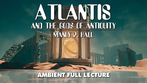 Atlantis And The Gods Of Antiquity - Manly P Hall full ambient lecture